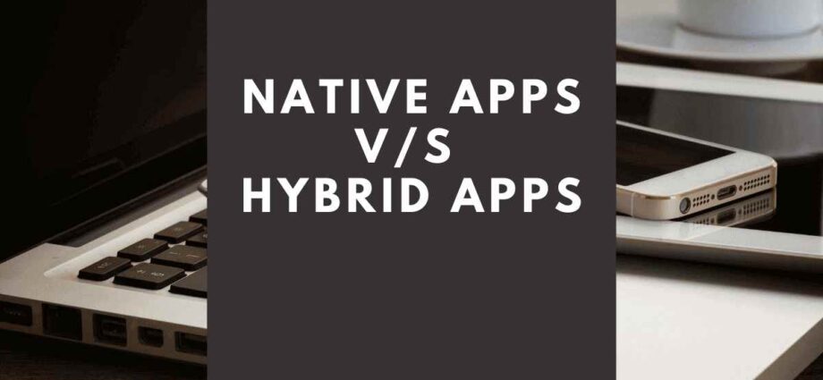 Mobile App Start-Ups Which Platform Is Best: Native Vs Hybrid - Newslibre